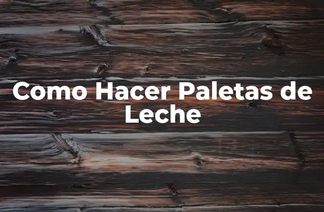 Como Hacer Paletas de Leche