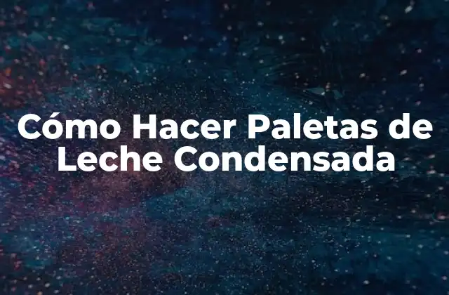 Cómo Hacer Paletas de Leche Condensada