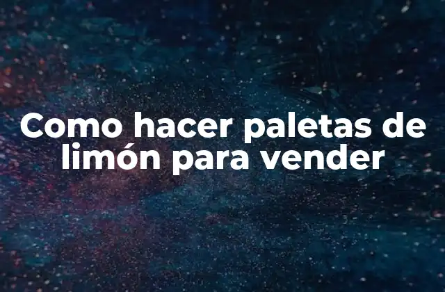 Como Hacer Paletas de Limón para Vender