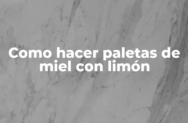 Como Hacer Paletas de Miel con Limón