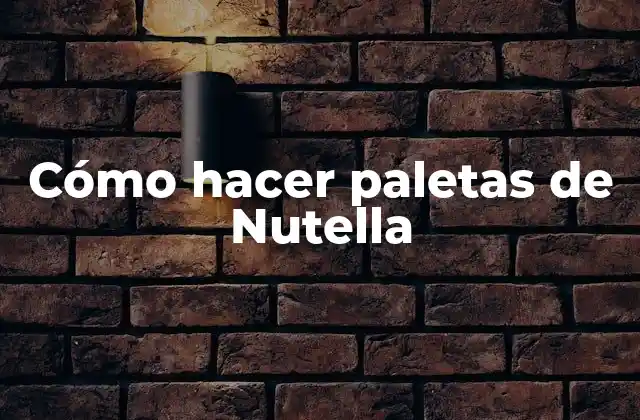 Cómo Hacer Paletas de Nutella 2 Paletas de Nutella, la delicia casera perfecta