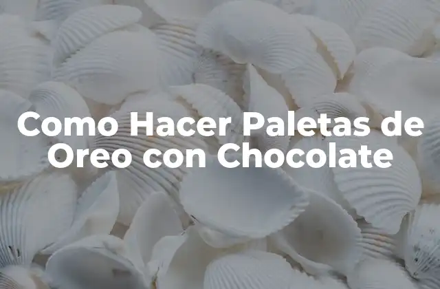 Como Hacer Paletas de Oreo con Chocolate