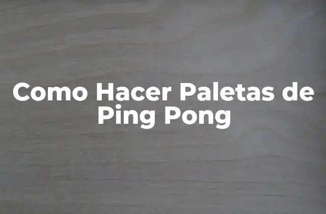 Como Hacer Paletas de Ping Pong