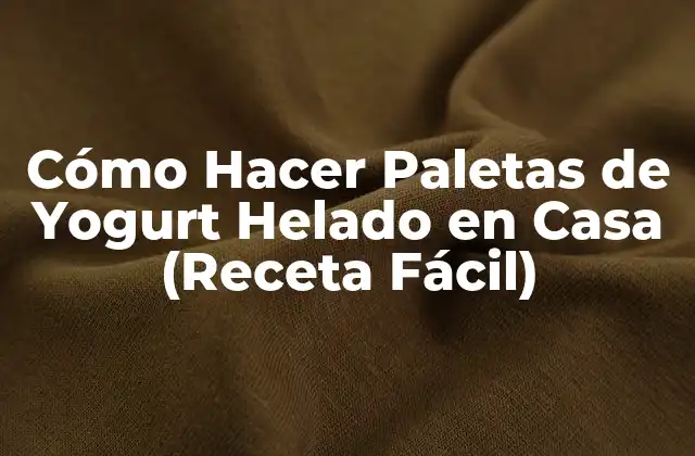 Ingredientes Necesarios para Hacer Paletas de Yogurt