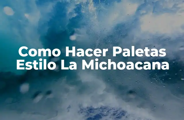 Como Hacer Paletas Estilo la Michoacana