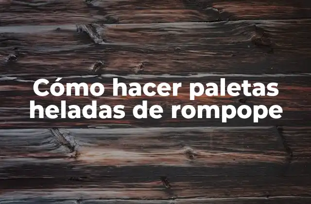 Cómo Hacer Paletas Heladas de Rompope