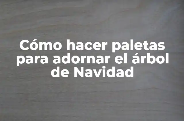 Cómo Hacer Paletas para Adornar el Árbol de Navidad