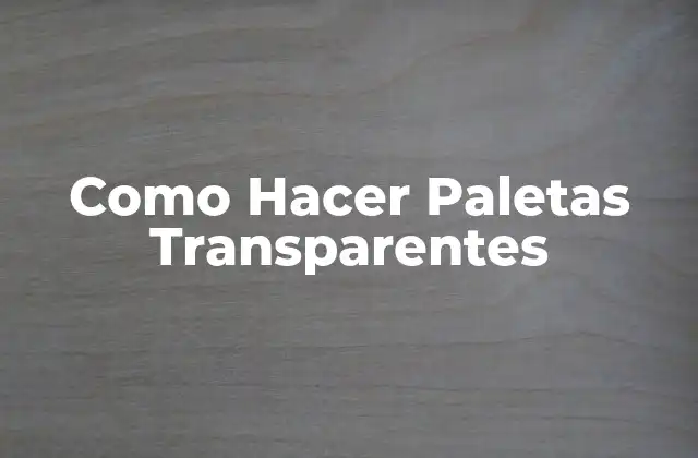 Que son las Paletas Transparentes y Para Qué Sirven