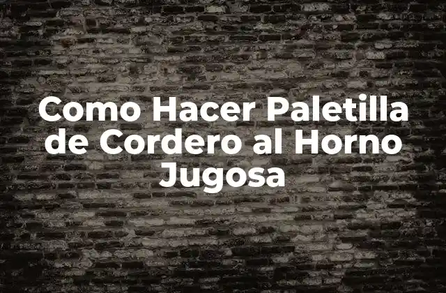 Como Hacer Paletilla de Cordero Al Horno Jugosa