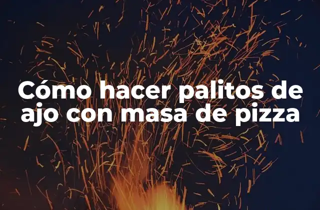 Cómo Hacer Palitos de Ajo con Masa de Pizza