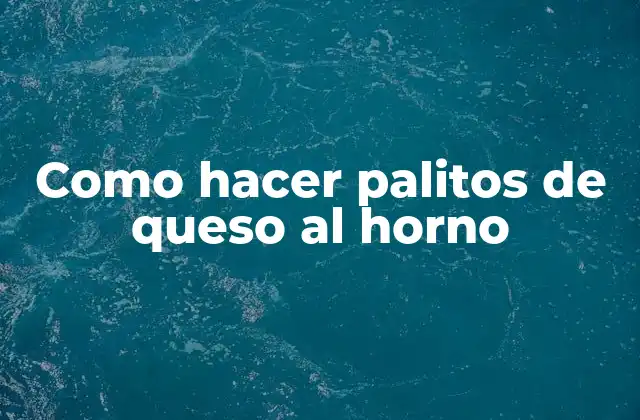 Como Hacer Palitos de Queso Al Horno