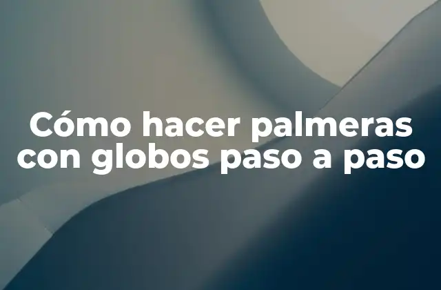 Cómo Hacer Palmeras con Globos Paso a Paso