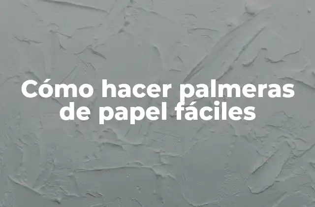 Cómo Hacer Palmeras de Papel Fáciles