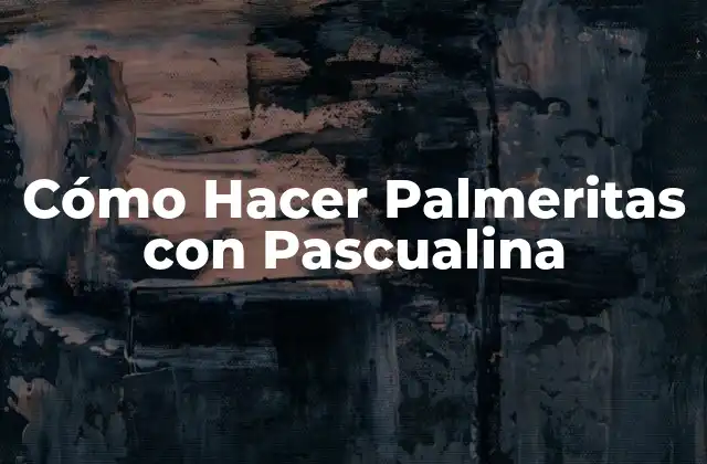 Cómo Hacer Palmeritas con Pascualina