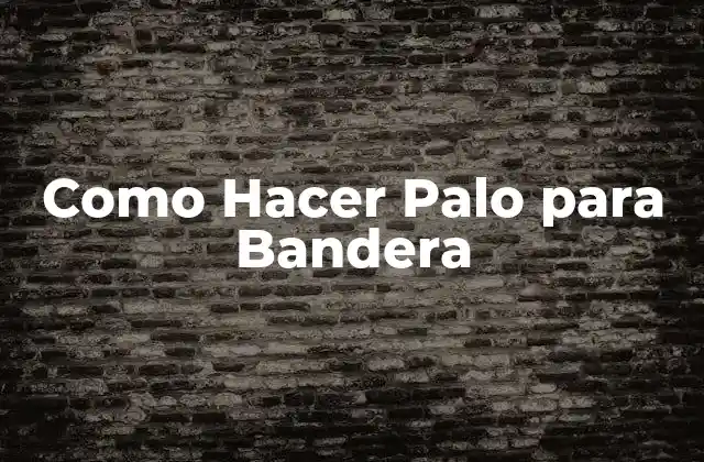 Como Hacer Palo para Bandera