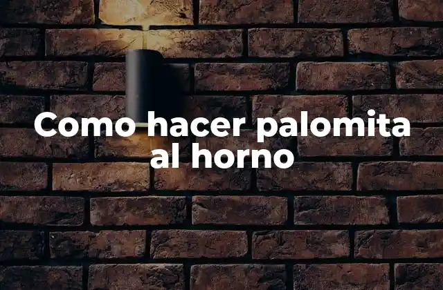 Como Hacer Palomita Al Horno