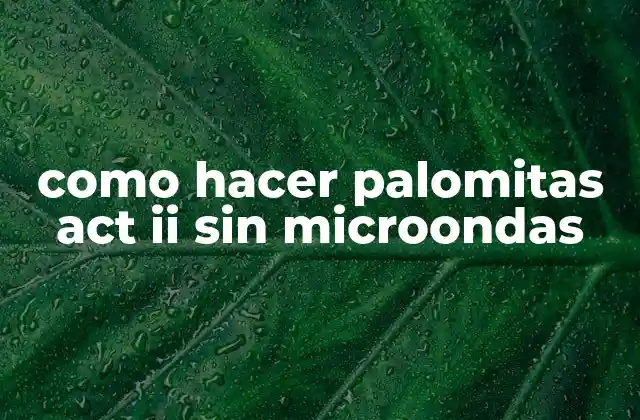 Como Hacer Palomitas Act Ii sin Microondas