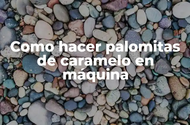 Como Hacer Palomitas de Caramelo en Máquina