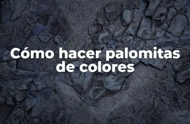 Cómo Hacer Palomitas de Colores