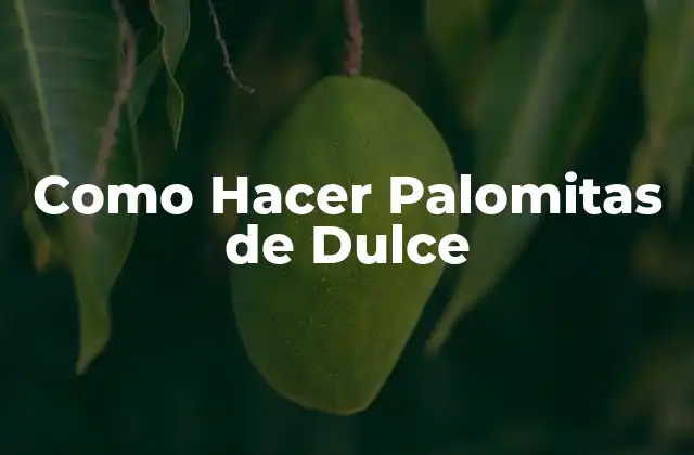 Como Hacer Palomitas de Dulce
