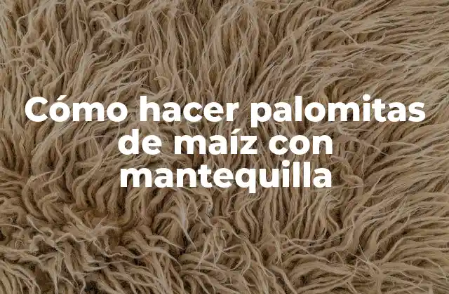 Cómo Hacer Palomitas de Maíz con Mantequilla 2 Cómo hacer palomitas de maíz con mantequilla