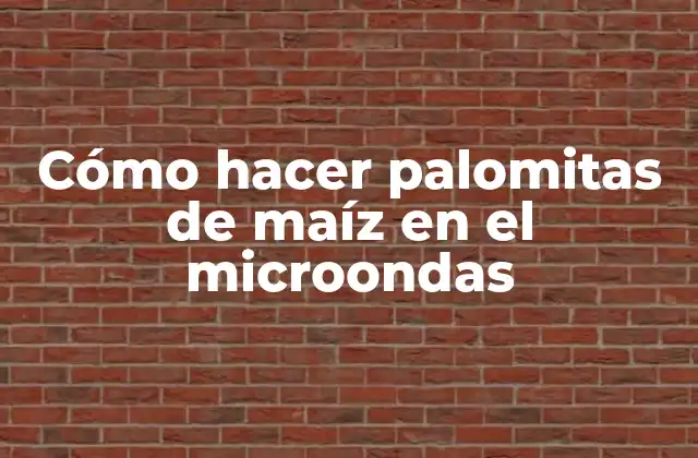 Cómo hacer palomitas de maíz en el microondas