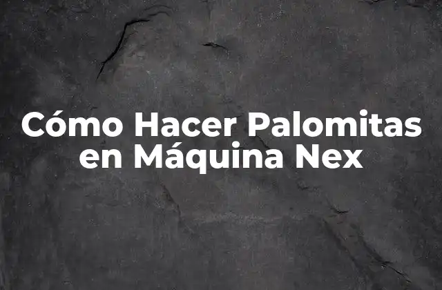 Cómo Hacer Palomitas en Máquina Nex