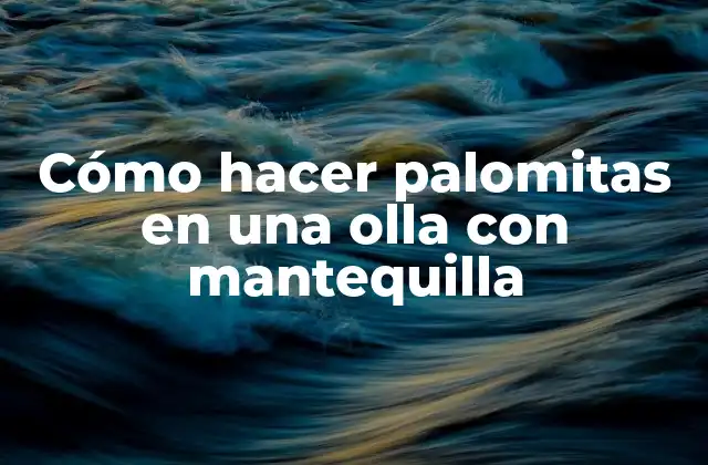 ¿Qué son las palomitas en una olla con mantequilla?