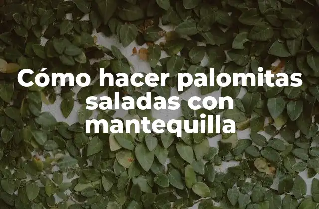 Cómo Hacer Palomitas Saladas con Mantequilla