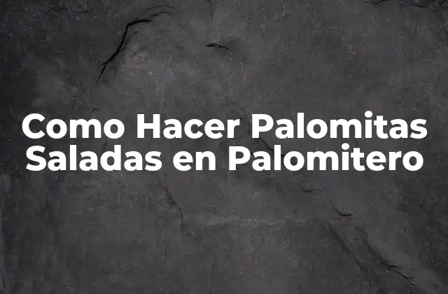 Como Hacer Palomitas Saladas en Palomitero