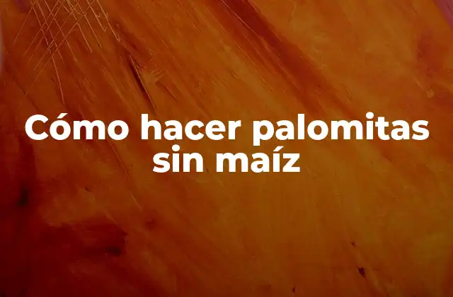 Cómo Hacer Palomitas sin Maíz