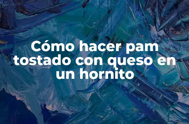 Cómo Hacer Pam Tostado con Queso en un Hornito