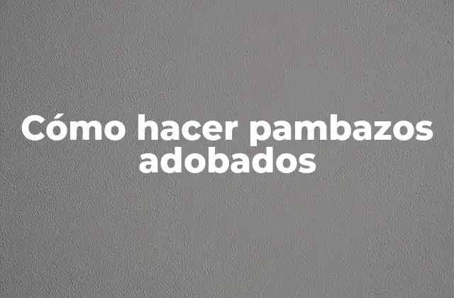 Cómo Hacer Pambazos Adobados