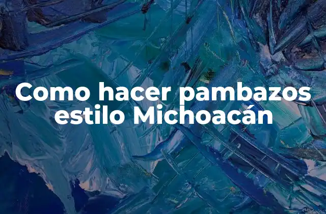 Como Hacer Pambazos Estilo Michoacán