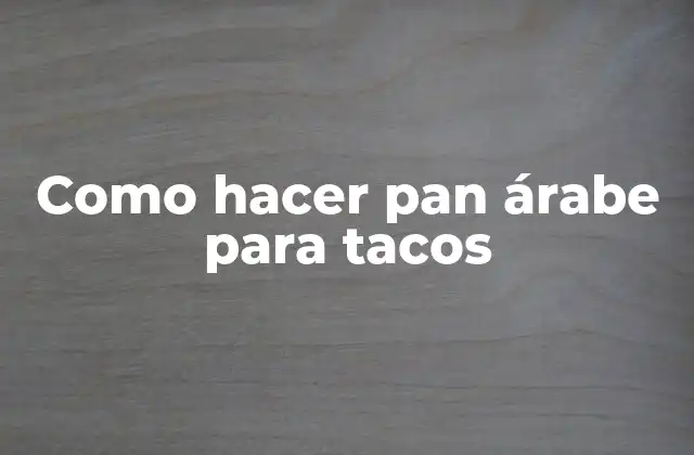 Como Hacer Pan Árabe para Tacos