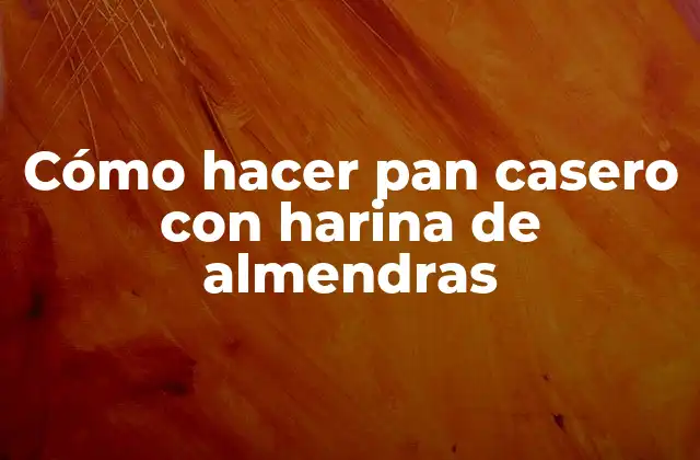Cómo Hacer Pan Casero con Harina de Almendras