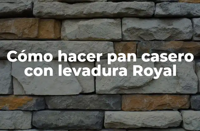 Cómo Hacer Pan Casero con Levadura Royal
