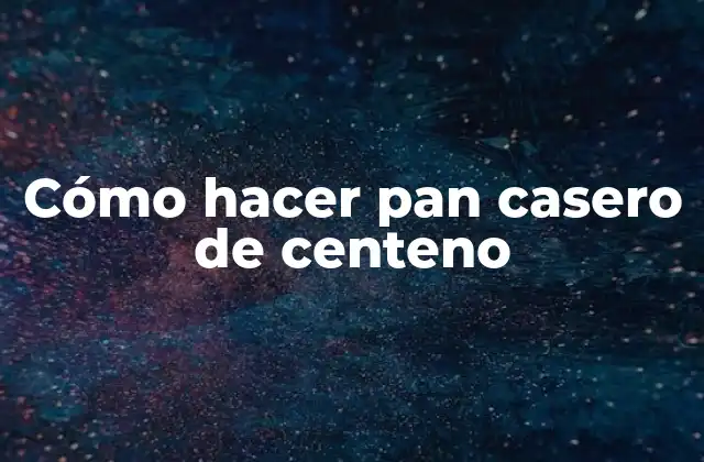 Cómo Hacer Pan Casero de Centeno