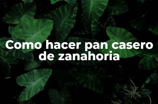 Como Hacer Pan Casero de Zanahoria