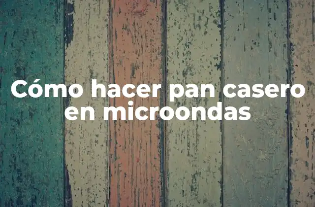 Cómo Hacer Pan Casero en Microondas