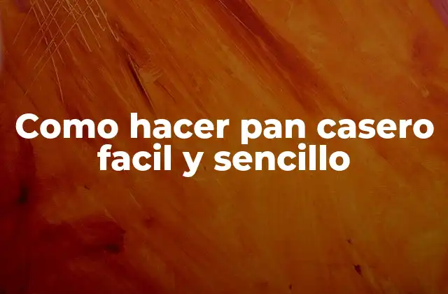 Como Hacer Pan Casero Facil y Sencillo