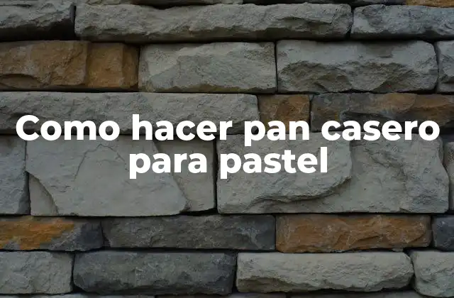 Como Hacer Pan Casero para Pastel