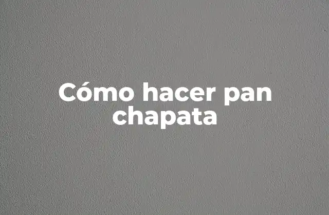 Cómo Hacer Pan Chapata