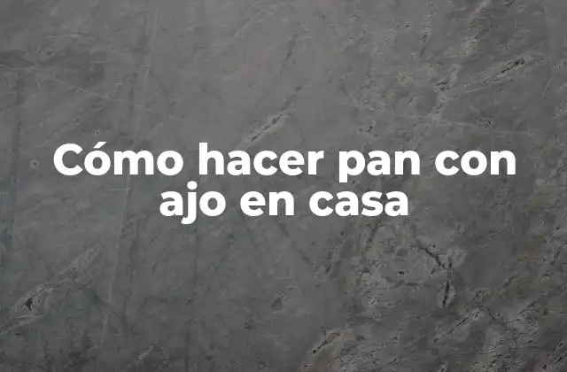 Cómo Hacer Pan con Ajo en Casa 2 Pan con ajo