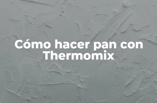 Cómo Hacer Pan con Thermomix