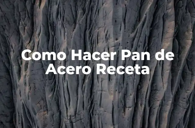 Como Hacer Pan de Acero Receta
