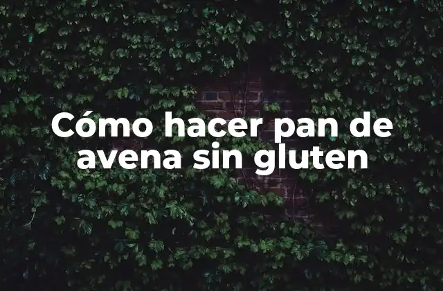Pan de avena sin gluten, una opción saludable y deliciosa
