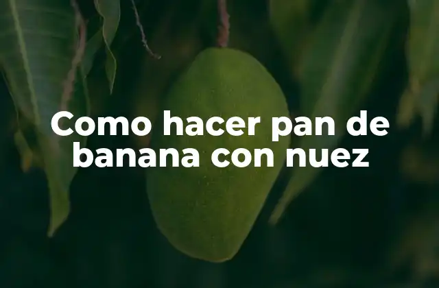 Como Hacer Pan de Banana con Nuez