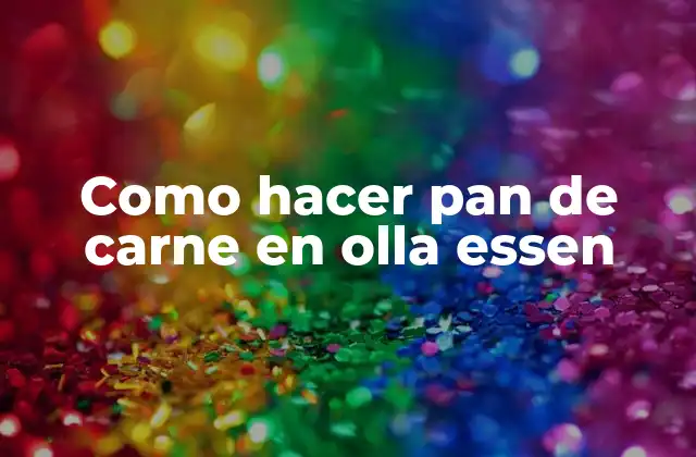 Como Hacer Pan de Carne en Olla Essen