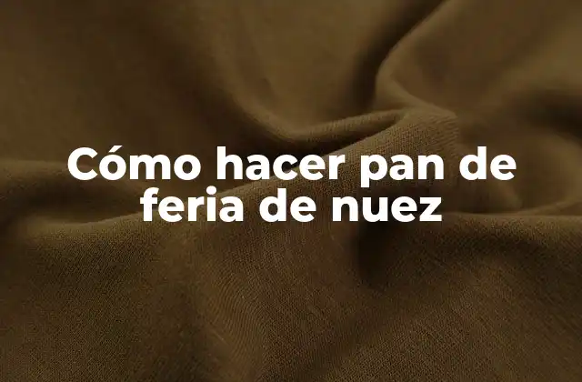 Cómo Hacer Pan de Feria de Nuez